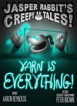 Yarn Is Everything! by Aaron Reynolds