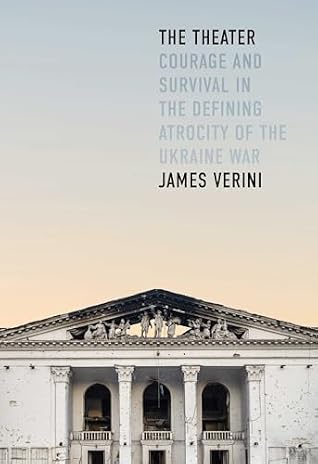 The Theater: Courage and Survival in the Defining Atrocity of the Ukraine War