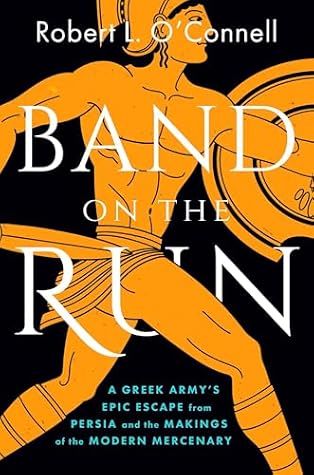 Band on the Run: Xenophon and the First Great Mercenary Army's Epic Escape from Persia