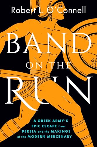 Band on the Run: Xenophon and the First Great Mercenary Army's Epic Escape from Persia (Hardcover)