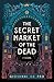 The Secret Market of the Dead