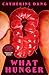 What Hunger: A Novel