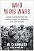 Who Wins Wars: Lessons in Leadership, Power, and Supreme Command from Washington, Grant, and Eisenhower