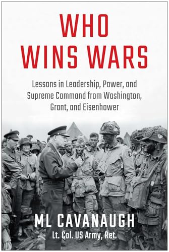 Who Wins Wars: Lessons in Leadership, Power, and Supreme Command from Washington, Grant, and Eisenhower (Hardcover)