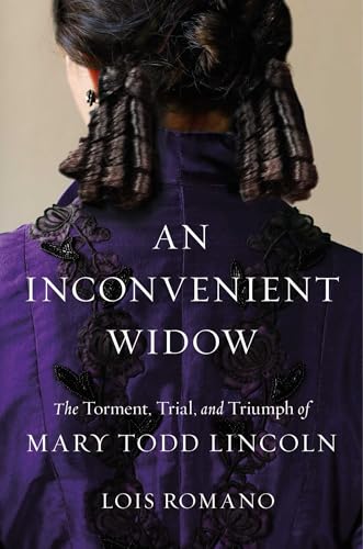 An Inconvenient Widow: The Torment, Trial, and Triumph of Mary Todd Lincoln (Hardcover)