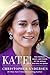 Kate!: The Courage, Grace, and Power of the Woman Who Will Be Queen