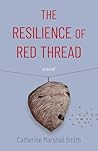 The Resilience Of Red Thread by Catherine Marshall-Smith The Resilience Of Red Thread by Catherine Marshall-Smith