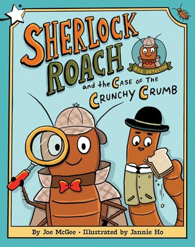 Sherlock Roach and the Case of the Crunchy Crumb: A Star Chapter Book (Sherlock Roach, Bug Detective)