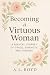 Becoming a Virtuous Woman by A L Boyd