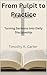 From Pulpit to Practice  by Timothy R. Carter