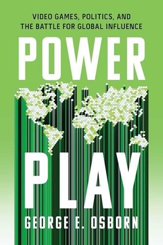 Power Play: Video Games, Politics, and the Battle for Global Influence (Hardcover)