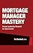 Mortgage Manager Mastery: P...