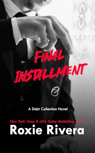 Final Installment: (An Enemies to Lovers Slow Burn Romance) (DEBT COLLECTION Book 4)