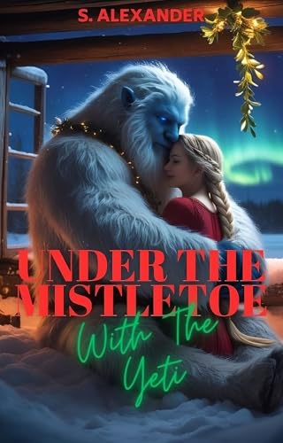 Under The Mistletoe With The Yeti (The Naughty North Pole Book 2)