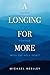 A Longing for More: Deeper,...