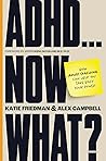 ADHD...Now What?:...