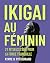 IKIGAI AU FÉMININ: 21 ritue...