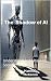The Shadow of AI: Understan...