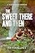 The Sweet There and Then: A...