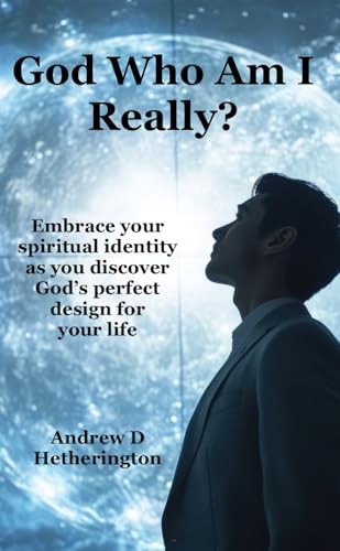 God who am I really? Embrace your spiritual identity as you discover God’s perfect design for your life (Kindle Edition)