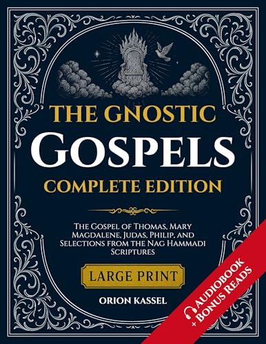 The Gnostic Gospels: Large Print Anthology of Lost Scriptures — The Gospel of Thomas, Mary Magdalene, Judas, Philip, and Selections from the Nag Hammadi Scriptures (Lost Books of the Bible)