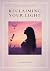 Reclaiming Your Light by Shirly Rivera