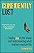 Confidently Lost: Finding Joy in the Chaos and Rediscovering What Matters Most in Life