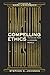 Compelling Ethics by Daniel J Trippie