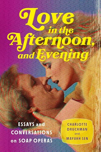 Love in the Afternoon, and Evening: Essays and Conversations on Soap Operas (Paperback)