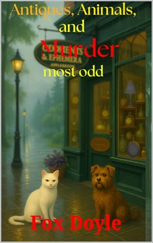 Antiques, animals, and murder most odd (Kindle Edition)