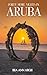 FORTY MORE NIGHTS IN ARUBA by BEA ANN ARGH