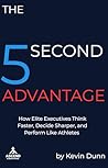 The 5 Second Advantage: How Elite Executives Think Faster, Decide Sharper, and Perform Like Athletes