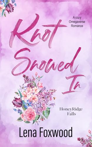Knot Snowed in: A Cozy Omegaverse Romance (Honeyridge Falls)