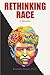 Rethinking Race: A Memoir