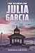 The Search for Julia Garcia by Thomas Griffin Ph.D. The Search for Julia Garcia by Thomas Griffin Ph.D.