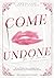 Come Undone: She's all I wanna have