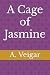 A Cage of Jasmine