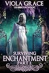 Surviving Enchantment - Part Two by Viola Grace