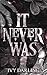 It Never Was