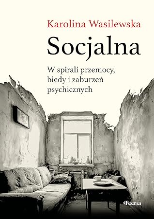 Socjalna. W spirali przemocy, biedy i zaburzeń psychicznych