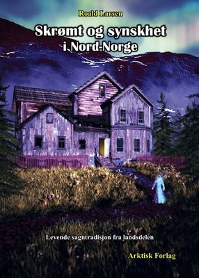 Skrømt og synskhet i Nord-Norge - levende sagntradisjon fra landsdelen