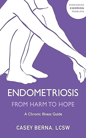 Endometriosis from Harm to Hope: A Chronic Illness Guide