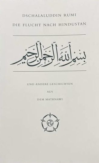 Die Flucht nach Hindustan und andere Geschichten aus dem Mathnawi