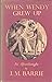 When Wendy Grew Up by J.M. Barrie When Wendy Grew Up by J.M. Barrie
