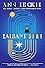 Radiant Star by Ann Leckie