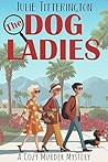 The Dog Ladies: A...