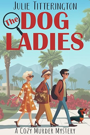 The Dog Ladies: A Cozy Murder Mystery (The Dog Ladies Mystery Series, #1)