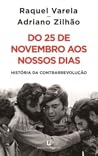 Do 25 de Novembro aos Nossos Dias  by Raquel Varela