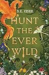 Hunt the Ever Wild by S. E.  Kiser