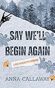 Say We'll Begin Again